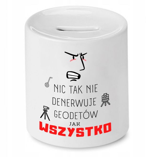 Skarbonka Dla Geodety Nic Tak Nie Denerwuje Z Nadrukiem Ze Zdjęciem zdjęcie 1