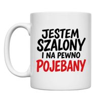 KUBEK „JESTEM SZALONY I NA PEWNO POJEBANY” Wzór - Klasyczny 330 ml