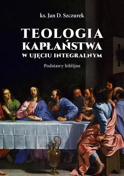 Teologia kapłaństwa w ujęciu integralnym zdjęcie 1