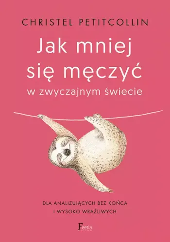 Jak Mniej Się Męczyć W Zwyczajnym Świecie. Dla Analizujących Bez Końca na Arena.pl