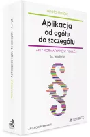 Aplikacja Od Ogółu Do Szczegółu. Akty Normatywne W Pigułce