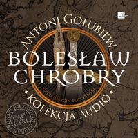 Bolesław Chrobry. Kolekcja audio (audiobook) Antoni Gołubiew