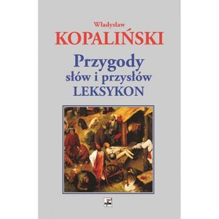Przygody słów i przysłów. Leksykon wyd. 3 Władysław Kopaliński