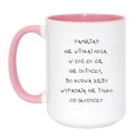 KUBEK "PAMIĘTAJ! NIE WTYKAJ NOSA W COŚ, CO CIĘ NIE DOTYCZY, BO KURWA, ŻEBY WYPADAŁY, NIE TYLKO OD SŁODYCZY" Wzór - Duży Biało-Różowy 450 ml