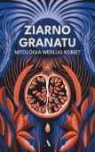 Ziarno Granatu. Mitologia Według Kobiet