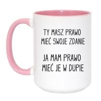 KUBEK "TY MASZ PRAWO MIEĆ SWOJE ZDANIE JA MAM PRAWO MIEĆ JE W DUPIE" Wzór - Duży Biało-Różowy 450 ml