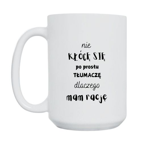 KUBEK "NIE KŁÓCĘ SIĘ PO PROSTU TŁUMACZĘ DLACZEGO MAM RACJĘ" Wzór - Duży 450 ml na Arena.pl