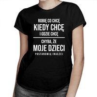 Robię co chcę, chyba że moje dzieci postanowią inaczej - damska koszulka