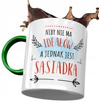 Kubek Zielony Sąsiadki Niby Nie Ma Ideałów Prezent Z Nadrukiem Ze Zdjęciem