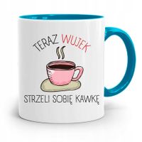 Kubek Błękitny Wujka Teraz Wujek Strzeli Kawkę Z Nadrukiem Ze Zdjęciem
