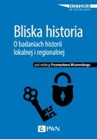 Bliska historia. O badaniach historii lokalnej i regionalnej Przemysław Wi…