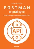 Postman w praktyce. Kompletny przewodnik po REST API