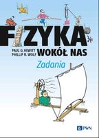 Fizyka wokół nas Zadania Paul G. Hewitt, Phillip R. Wolf