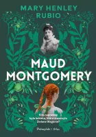 Maud Montgomery Uskrzydlona - biografia niezwykłej kanadyjskiej pisarki