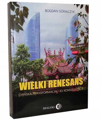 Wielki renesans Chińska transformacja B.Góralczyk na Arena.pl