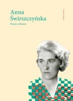 POEZJE ZEBRANE ANNA ŚWIRSZCZYŃSKA