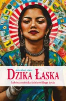 Dzika Łaska. Kobieca mistyka (nie)zwykłego życia