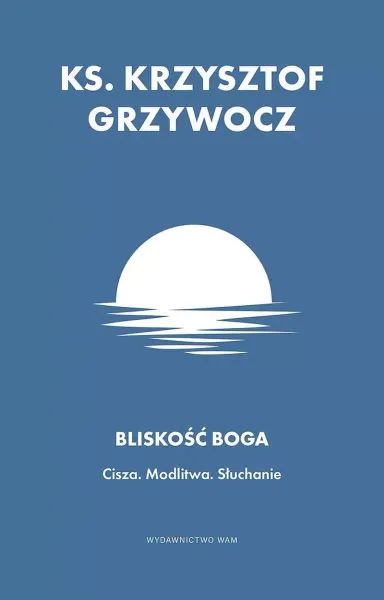Bliskość Boga. Cisza. Modlitwa. Słuchanie zdjęcie 1