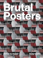 Brutal Posters: 20 Brutalist Pull-Out Prints Zupagrafika