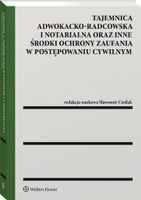 Tajemnica adwokacko-radcowska i notarialna oraz inne środki ochrony zaufan…