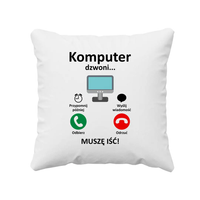 Komputer dzwoni - muszę iść - poduszka z nadrukiem