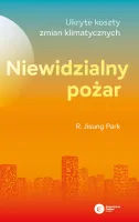 Niewidzialny Pożar. Ukryte Koszty Zmian Klimatycznych
