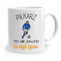 Kubek Dla Piłkarza Zawodnika Piłkarz To Styl Życia Z Nadrukiem Ze Zdjęciem