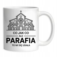 Kubek Dla Księdza Proboszcza Co Jak Co Ale Parafia To Mi Się Udała