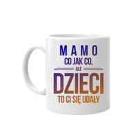 Mamo, co jak co, ale dzieci to ci się udały - kubek dla mamy