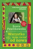 Kurs pozytywnego myślenia. Wszystko mogę zacząć od nowa