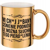 KUBEK ZŁOTY Śmieszny PREZENT DO PRACY dla KOLEŻANKI CH*J CIŚNIENIE PODNIÓSŁ