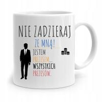 Dla Prezesa Viceprezesa Kubek Nie Zadzieraj Ze Mną Z Nadrukiem Ze Zdjęciem