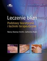 Leczenie blizn Podstawy teoretyczne i techniki terapeutyczne Cathy Ryan, K…