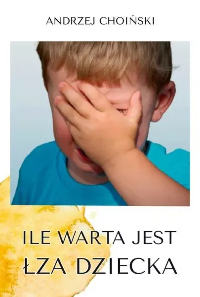 Ile warta jest łza dziecka zdjęcie 1