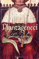 Plantageneci. Waleczni Królowie Twórcy Anglii