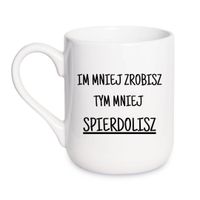 KUBEK "IM MNIEJ ZROBISZ TYM MNIEJ SPIERDOLISZ" Wzór - Elegant Coffee 330 ml