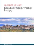 Kultura średniowiecznej Europy Jacques Le Goff