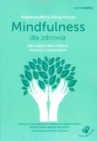 Mindfulness dla zdrowia. Jak radzić sobie z bólem, stresem i zmęczeniem