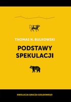 PODSTAWY SPEKULACJI. EWOLUCJA GRACZA GIEŁDOWEGO THOMAS N. BULKOWSKI