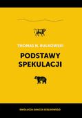 PODSTAWY SPEKULACJI. EWOLUCJA GRACZA GIEŁDOWEGO THOMAS N. BULKOWSKI