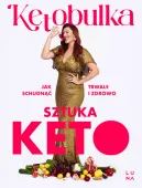 Sztuka Keto. Jak Schudnąć Trwale I Zdrowo