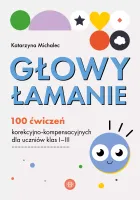 Głowy Łamanie. 100 Ćwiczeń Korekcyjno-Kompensacyjnych Dla Uczniów Klasy