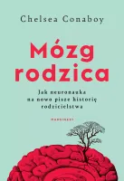 Mózg rodzica. Jak neuronauka na nowo pisze historię rodzicielstwa