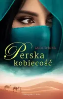Perska kobiecość - pełen wzruszeń świat płomiennych miłości i namiętności