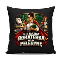 Nie każda bohaterka nosi pelerynę - nauczycielka czarna poduszka na prezent