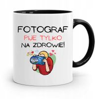 Kubek Czarny Dla Fotografa Pije Tylko Na Zdrowie Z Nadrukiem Ze Zdjęciem