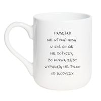KUBEK "PAMIĘTAJ! NIE WTYKAJ NOSA W COŚ, CO CIĘ NIE DOTYCZY, BO KURWA, ŻEBY WYPADAŁY, NIE TYLKO OD SŁODYCZY" Wzór - Elegant Biały 330 ml