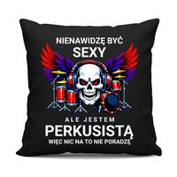 Nienawidzę być sexy, ale jestem perkusistą - czarna poduszka na prezent