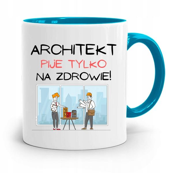 Kubek Błękitny Architekta Pije Tylko Na Zdrowie Z Nadrukiem Ze Zdjęciem zdjęcie 1
