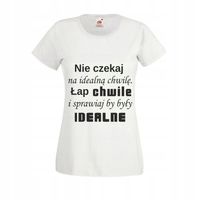 KOSZULKA T-shirt napisNIE CZEKAJ NA IDEALNĄ CHWILĘ